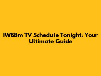 IWBBm TV Schedule Tonight: Your Ultimate Guide