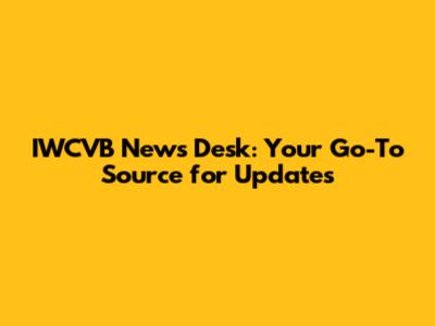 IWCVB News Desk: Your Go-To Source for Updates