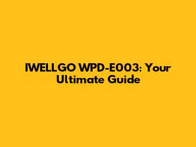 IWELLGO WPD-E003: Your Ultimate Guide