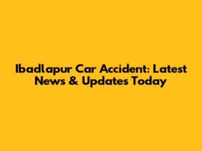 Ibadlapur Car Accident: Latest News & Updates Today