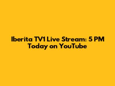 Iberita TV1 Live Stream: 5 PM Today on YouTube