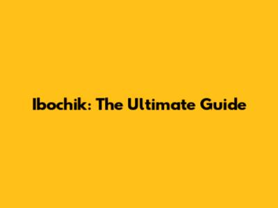 Ibochik: The Ultimate Guide