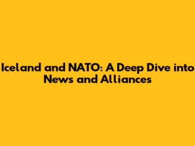 Iceland and NATO: A Deep Dive into News and Alliances