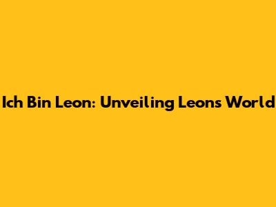 Ich Bin Leon: Unveiling Leon's World