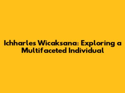 Ichharles Wicaksana: Exploring a Multifaceted Individual
