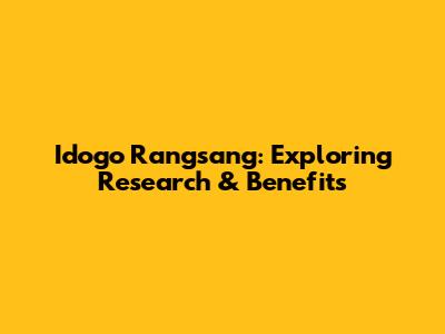 Idogo Rangsang: Exploring Research & Benefits