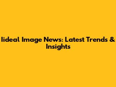 Iideal Image News: Latest Trends & Insights