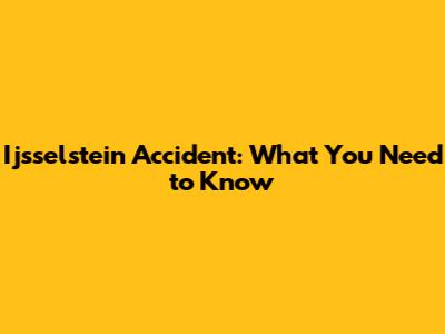Ijsselstein Accident: What You Need to Know