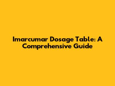 Imarcumar Dosage Table: A Comprehensive Guide