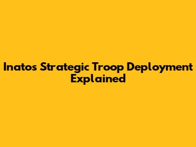 Inato's Strategic Troop Deployment Explained