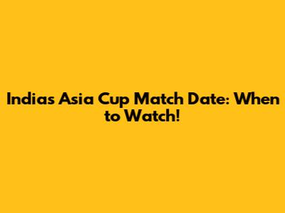 India's Asia Cup Match Date: When to Watch!