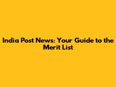 India Post News: Your Guide to the Merit List