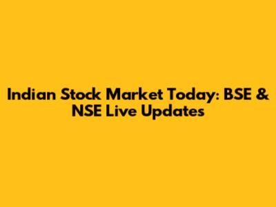 Indian Stock Market Today: BSE & NSE Live Updates