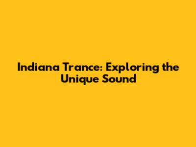Indiana Trance: Exploring the Unique Sound