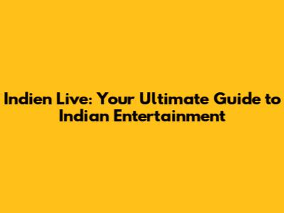 Indien Live: Your Ultimate Guide to Indian Entertainment