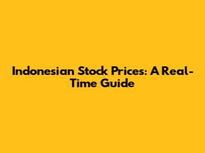 Indonesian Stock Prices: A Real-Time Guide