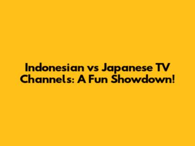 Indonesian vs Japanese TV Channels: A Fun Showdown!