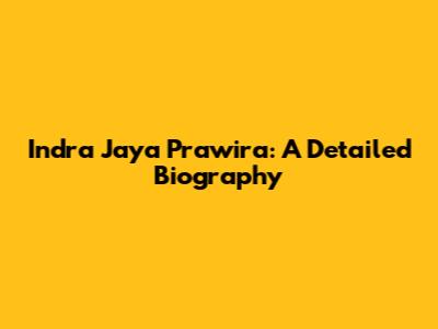 Indra Jaya Prawira: A Detailed Biography