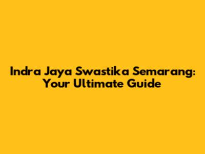 Indra Jaya Swastika Semarang: Your Ultimate Guide