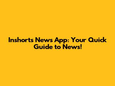 Inshorts News App: Your Quick Guide to News!