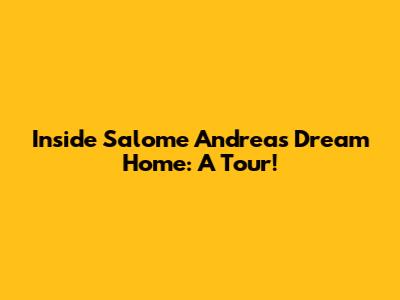 Inside Salome Andrea's Dream Home: A Tour!