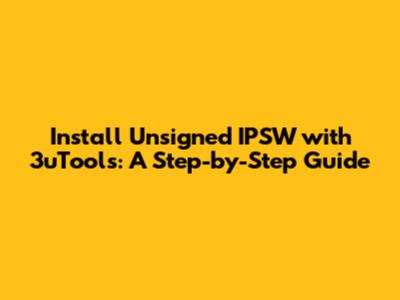 Install Unsigned IPSW with 3uTools: A Step-by-Step Guide