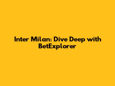 Inter Milan: Dive Deep with BetExplorer