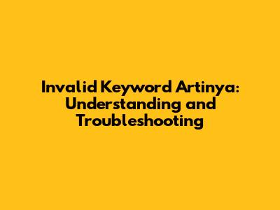Invalid Keyword Artinya: Understanding and Troubleshooting