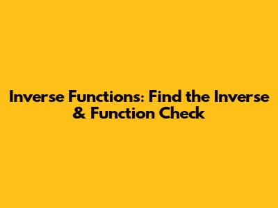 Inverse Functions: Find the Inverse & Function Check