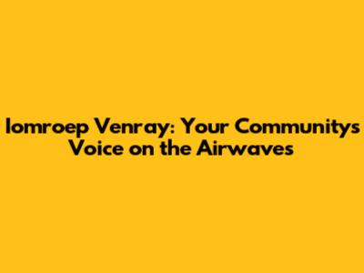 Iomroep Venray: Your Community's Voice on the Airwaves