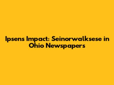 Ipsen's Impact: Seinorwalksese in Ohio Newspapers