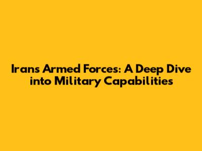 Iran's Armed Forces: A Deep Dive into Military Capabilities