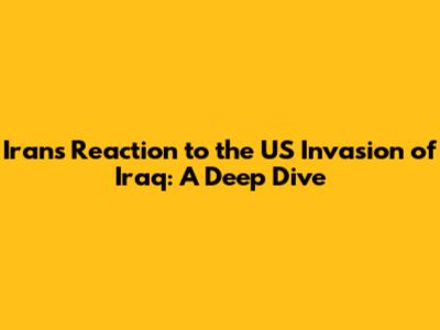 Iran's Reaction to the US Invasion of Iraq: A Deep Dive