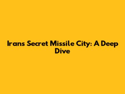 Iran's Secret Missile City: A Deep Dive
