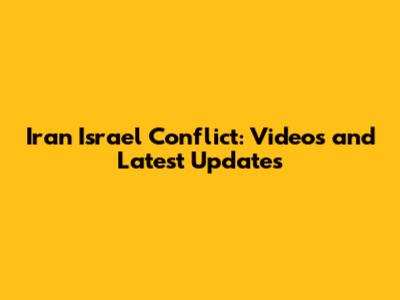 Iran Israel Conflict: Videos and Latest Updates