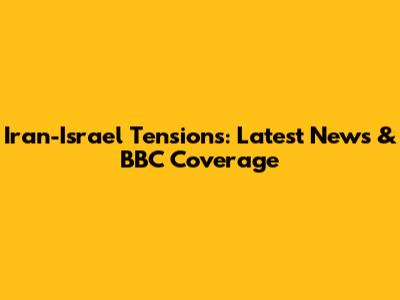 Iran-Israel Tensions: Latest News & BBC Coverage