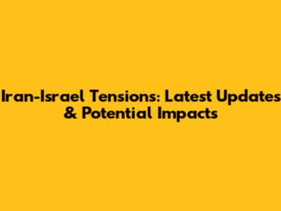 Iran-Israel Tensions: Latest Updates & Potential Impacts