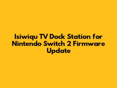 Isiwiqu TV Dock Station for Nintendo Switch 2 Firmware Update