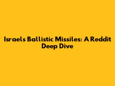 Israel's Ballistic Missiles: A Reddit Deep Dive