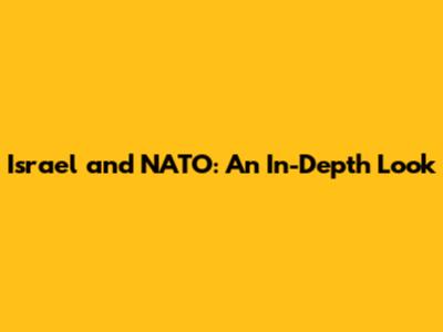 Israel and NATO: An In-Depth Look