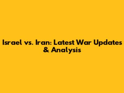 Israel vs. Iran: Latest War Updates & Analysis