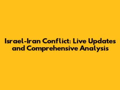 Israel-Iran Conflict: Live Updates and Comprehensive Analysis