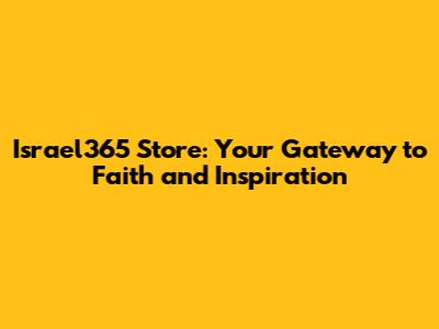 Israel365 Store: Your Gateway to Faith and Inspiration