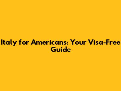 Italy for Americans: Your Visa-Free Guide