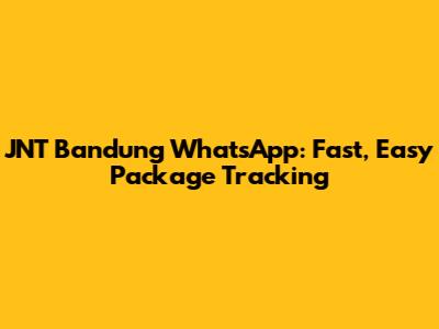 JNT Bandung WhatsApp: Fast, Easy Package Tracking