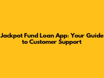 Jackpot Fund Loan App: Your Guide to Customer Support