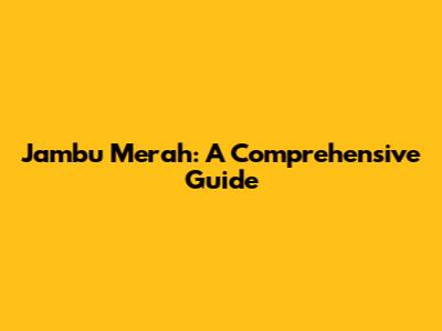 Jambu Merah: A Comprehensive Guide