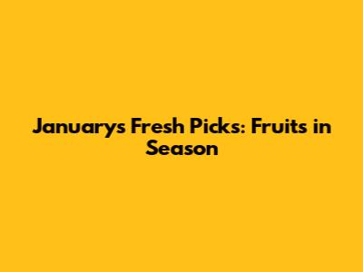 January's Fresh Picks: Fruits in Season