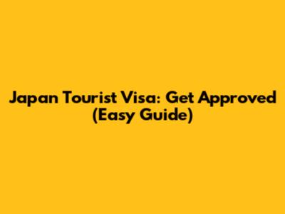 Japan Tourist Visa: Get Approved (Easy Guide)
