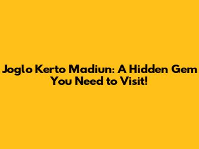 Joglo Kerto Madiun: A Hidden Gem You Need to Visit!